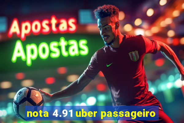 nota 4.91 uber passageiro